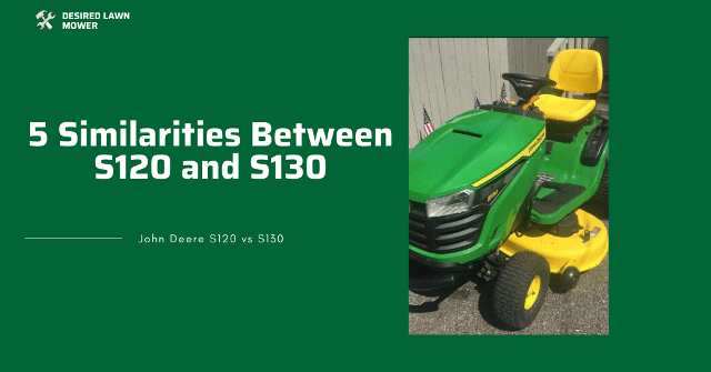 similarities between john deere s120 and s130